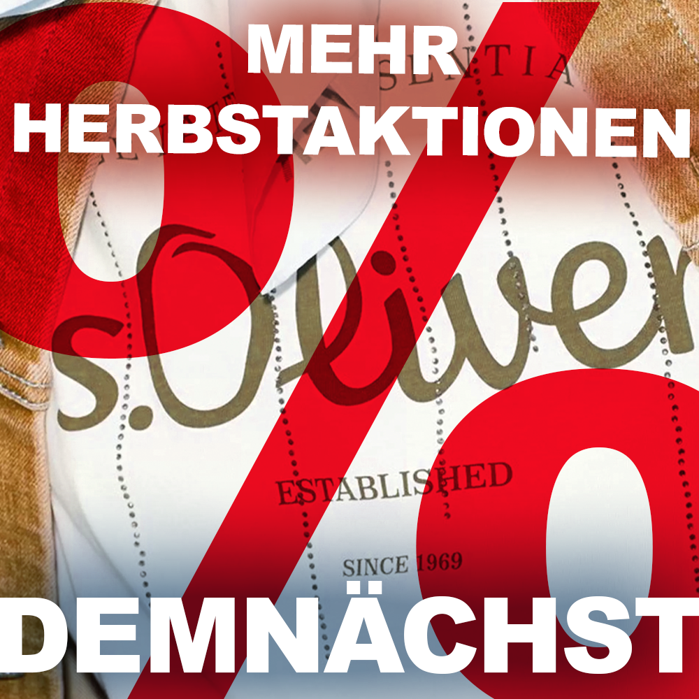Demnächst kommt Deien nächste S. Oliver Herbstaktion beim Schrahböck